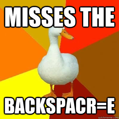 Misses the Backspacr=e  Tech Impaired Duck