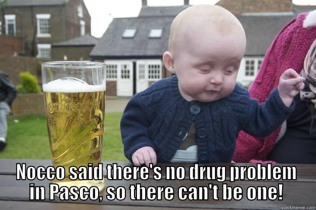  NOCCO SAID THERE'S NO DRUG PROBLEM IN PASCO, SO THERE CAN'T BE ONE! drunk baby