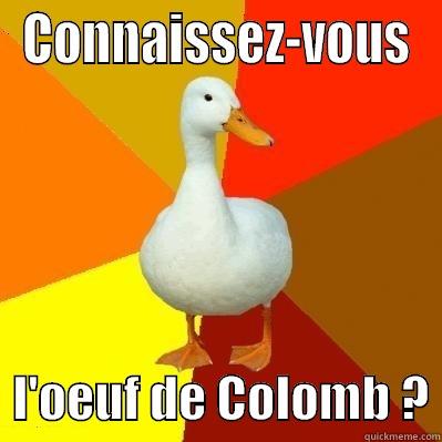 CONNAISSEZ-VOUS   L'OEUF DE COLOMB ? Tech Impaired Duck