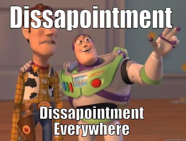 DISSAPOINTMENT DISSAPOINTMENT EVERYWHERE Toy Story