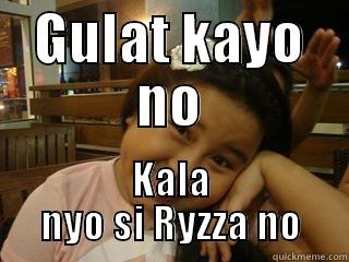 GULAT KAYO NO KALA NYO SI RYZZA NO Misc