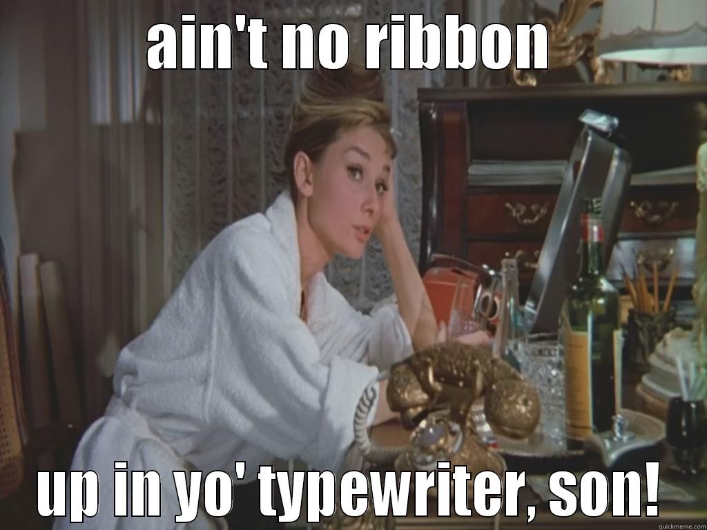 AIN'T NO RIBBON UP IN YO' TYPEWRITER, SON! Misc