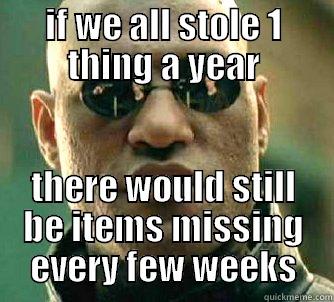 IF WE ALL STOLE 1 THING A YEAR THERE WOULD STILL BE ITEMS MISSING EVERY FEW WEEKS Matrix Morpheus