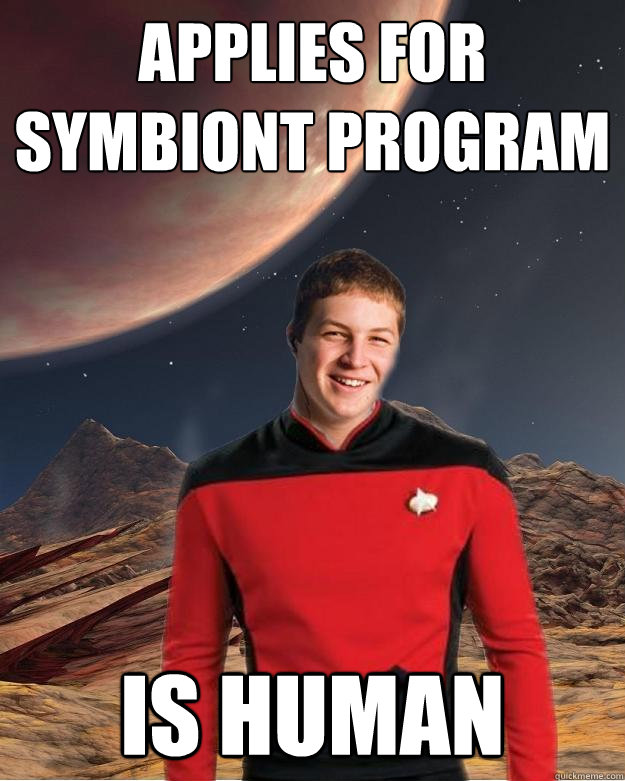 Applies for symbiont program Is human  Starfleet Academy Freshman