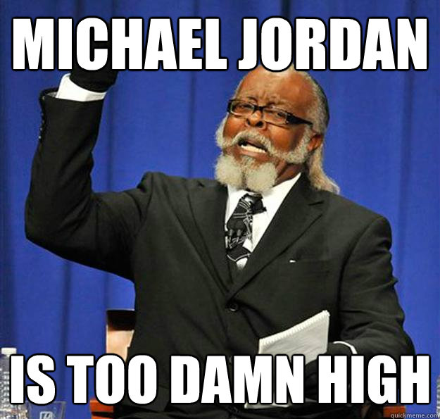 Michael Jordan Is too damn high  Jimmy McMillan