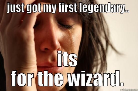 Problems on diablo 3 - JUST GOT MY FIRST LEGENDARY.. ITS FOR THE WIZARD. First World Problems