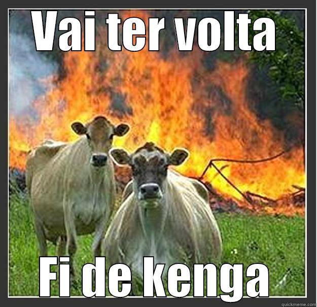 vaca vingativa - VAI TER VOLTA FI DE KENGA Evil cows