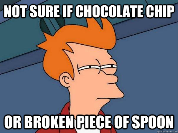 not sure if chocolate chip or broken piece of spoon  Futurama Fry