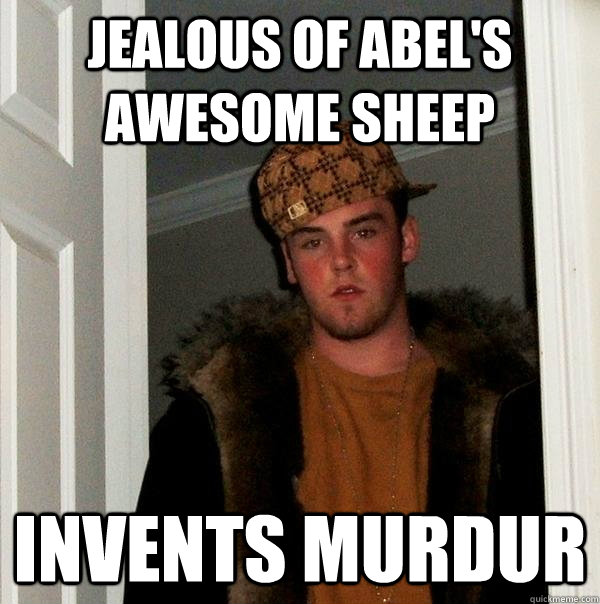 Jealous of Abel's awesome sheep invents murdur  Scumbag Steve