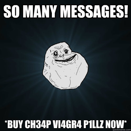 so many messages! 
*Buy CH34P Vi4gr4 p1LLZ N0W*
  Forever Alone