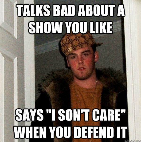 Talks bad about a show you like says 