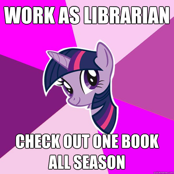 Work as librarian Check out one book all season  Twilight Sparkle