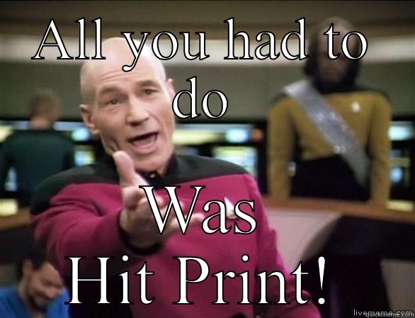 ALL YOU HAD TO DO WAS HIT PRINT! Annoyed Picard HD