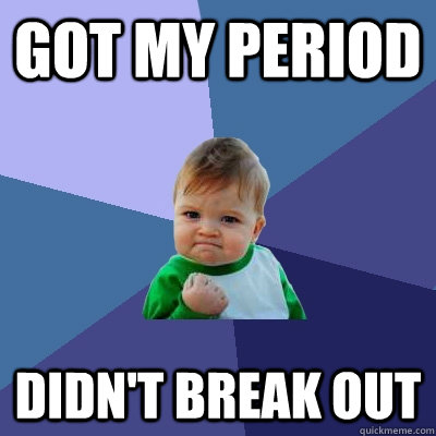 Got my period Didn't break out  Success Kid