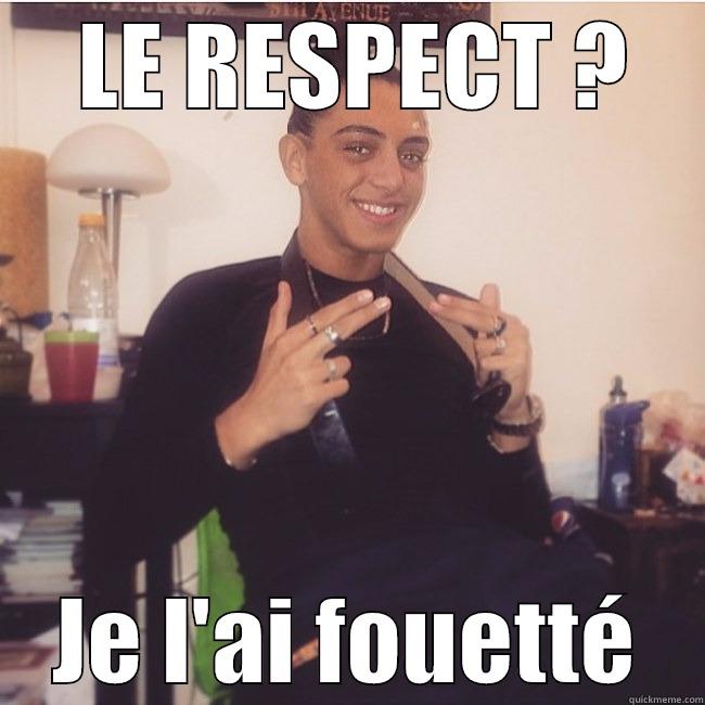  LE RESPECT ? JE L'AI FOUETTÉ Misc