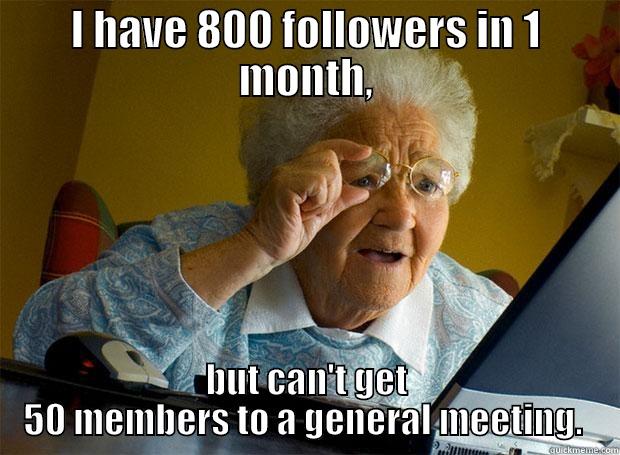 Unions just discovered social media - I HAVE 800 FOLLOWERS IN 1 MONTH, BUT CAN'T GET 50 MEMBERS TO A GENERAL MEETING.  Grandma finds the Internet