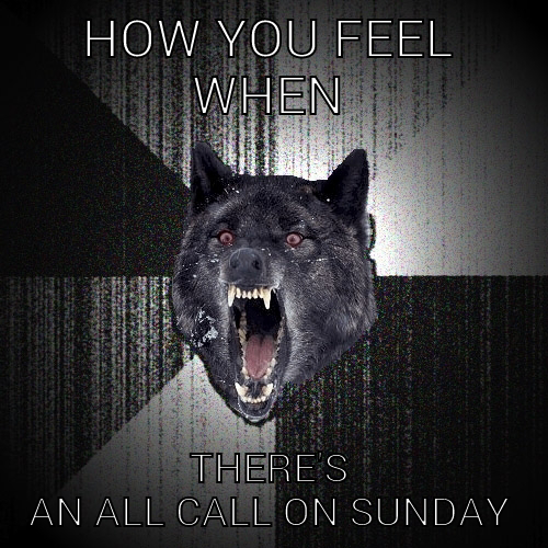 HOW YOU FEEL WHEN THERE'S AN ALL CALL ON SUNDAY Insanity Wolf