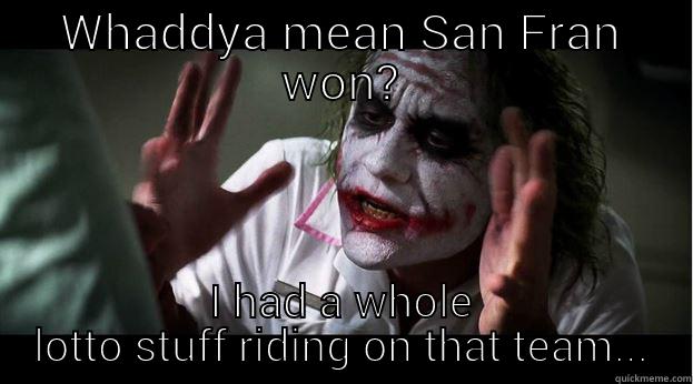 WHADDYA MEAN SAN FRAN WON? I HAD A WHOLE LOTTO STUFF RIDING ON THAT TEAM... Joker Mind Loss