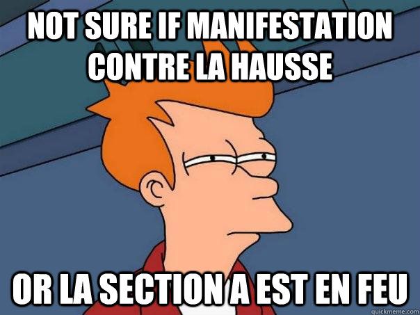 Not sure if manifestation contre la hausse Or la section A est en feu - Not sure if manifestation contre la hausse Or la section A est en feu  Futurama Fry