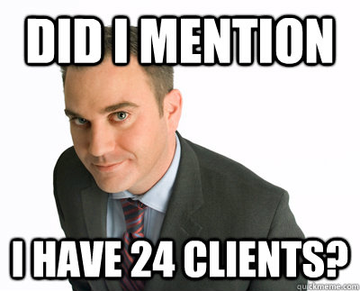 Did I mention I have 24 clients?  