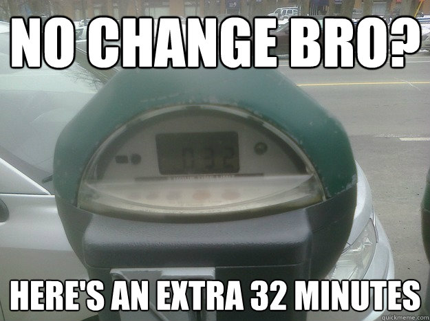 No Change bro?  here's an extra 32 Minutes - No Change bro?  here's an extra 32 Minutes  Good Guy Parking Meter