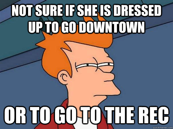 Not sure if she is dressed up to go downtown Or to go to the REC  Futurama Fry