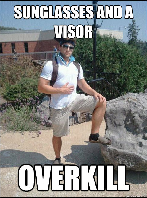 Sunglasses and a visor overkill - Sunglasses and a visor overkill  Swoll Bro