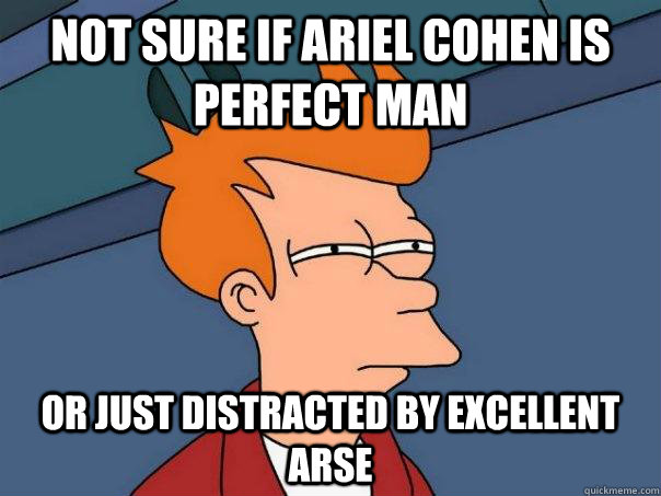 Not sure if Ariel Cohen is perfect man Or just distracted by excellent arse  Futurama Fry