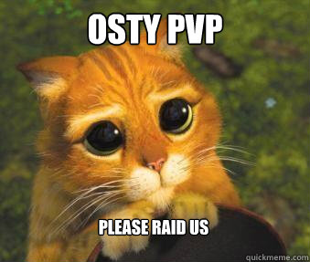 Osty PVP Please raid us  Puss in boots