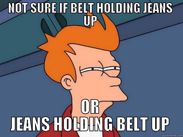 NOT SURE IF BELT HOLDING JEANS UP OR JEANS HOLDING BELT UP Futurama Fry