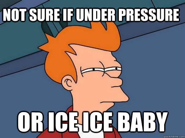 Not sure if Under Pressure or Ice Ice Baby  Futurama Fry