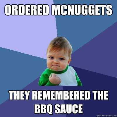 ordered mcnuggets they remembered the bbq sauce  Success Kid