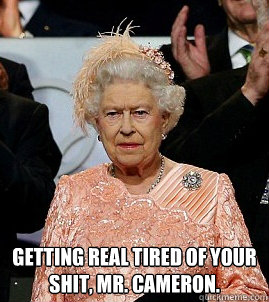  Getting Real tired of your shit, Mr. Cameron. Caption 3 goes here -  Getting Real tired of your shit, Mr. Cameron. Caption 3 goes here  Disdainful Olympic Queen Elizabeth