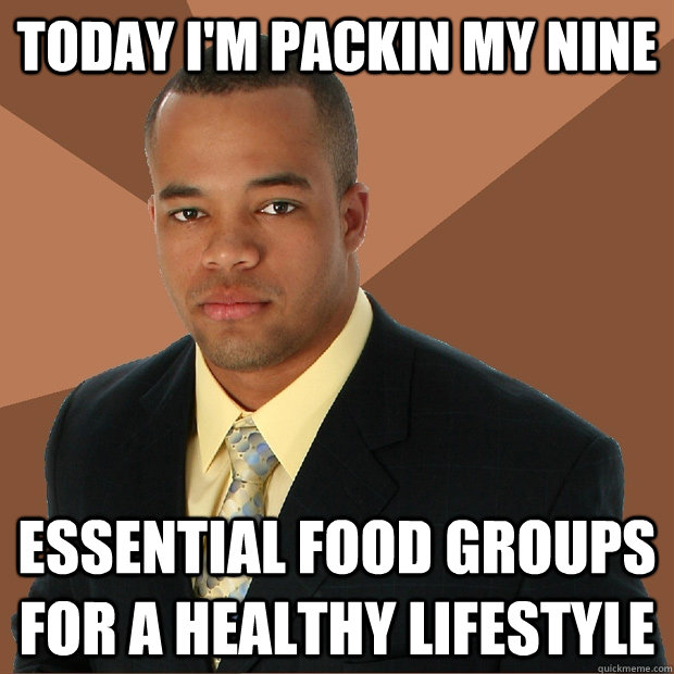 Today I'm packin my nine essential food groups for a healthy lifestyle  Successful Black Man