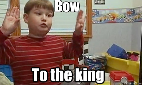 Bow To the king  