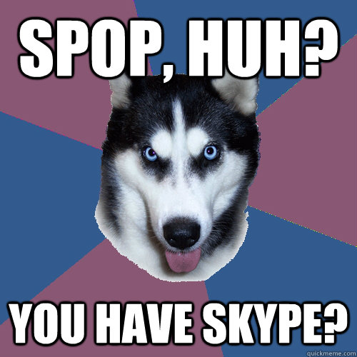 SPOP, huh? you have skype? - SPOP, huh? you have skype?  Creeper Canine