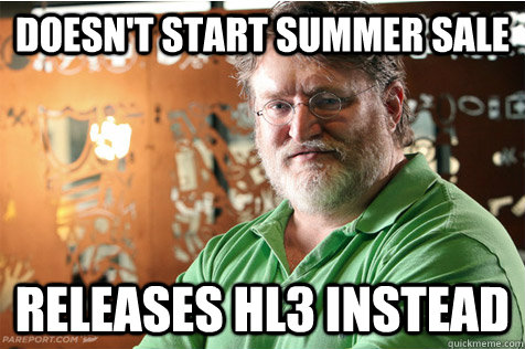 Doesn't start summer sale Releases HL3 Instead  Good Guy Gabe