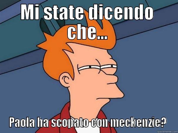 If you really? - MI STATE DICENDO CHE... PAOLA HA SCOPATO CON MECKENZIE? Futurama Fry