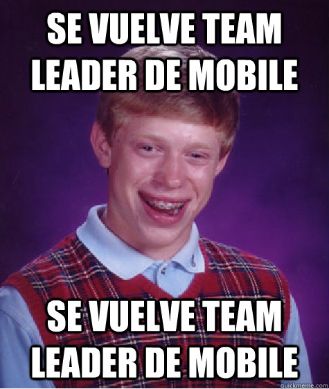 Se vuelve team leader de mobile Se vuelve team leader de mobile - Se vuelve team leader de mobile Se vuelve team leader de mobile  Bad Luck Brian