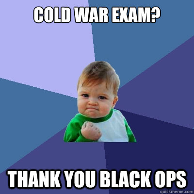 Cold War exam? thank you black ops - Cold War exam? thank you black ops  Success Kid