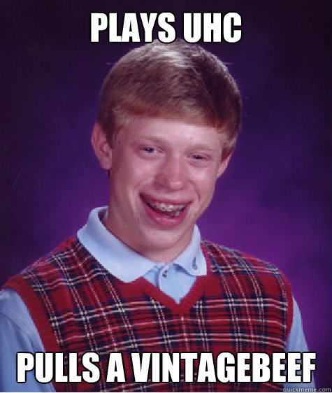 Plays uhc pulls a vintagebeef  Bad Luck Brian