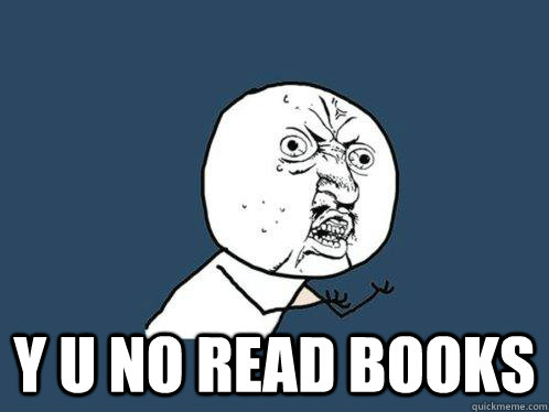  y u no read books -  y u no read books  Y U No