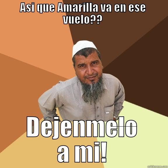 ASI QUE AMARILLA VA EN ESE VUELO?? DEJENMELO A MI! Ordinary Muslim Man