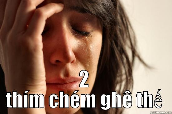  2 THÍM CHÉM GHÊ THẾ First World Problems