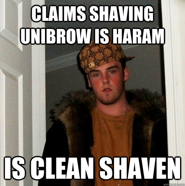 Claims Shaving Unibrow is Haram Is clean Shaven - Claims Shaving Unibrow is Haram Is clean Shaven  Scumbag Steve