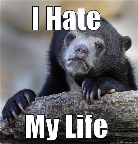 I HATE MY LIFE Confession Bear