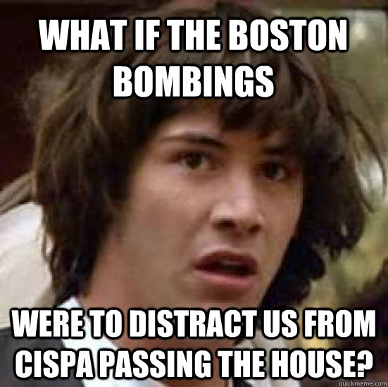 What if the Boston Bombings  were to distract us from CISPA passing the House?  conspiracy keanu