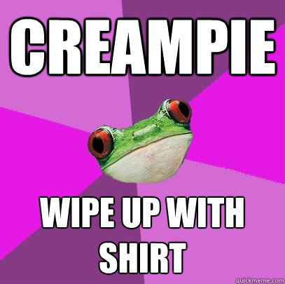 Creampie Wipe Up with shirt  Foul Bachelorette Frog