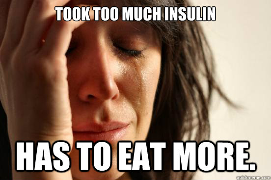 took too much insulin has to eat more.  First World Problems