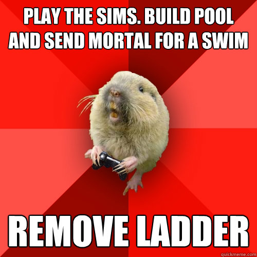 Play The Sims. Build pool and send mortal for a swim Remove ladder  Gaming Gopher